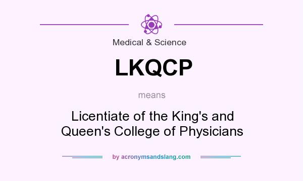 What does LKQCP mean? It stands for Licentiate of the King`s and Queen`s College of Physicians