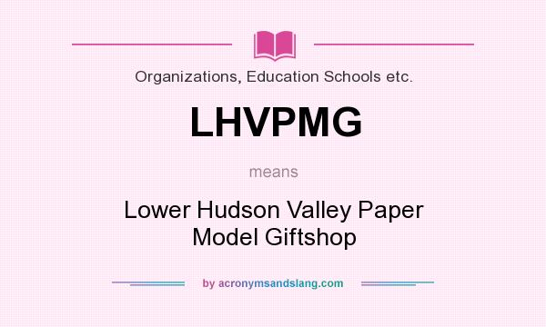 What does LHVPMG mean? It stands for Lower Hudson Valley Paper Model Giftshop