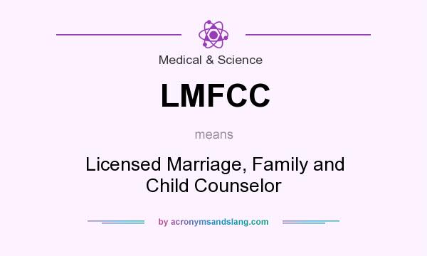 What does LMFCC mean? It stands for Licensed Marriage, Family and Child Counselor