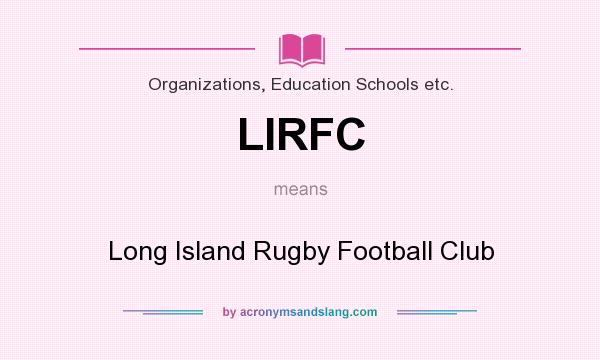 What does LIRFC mean? It stands for Long Island Rugby Football Club