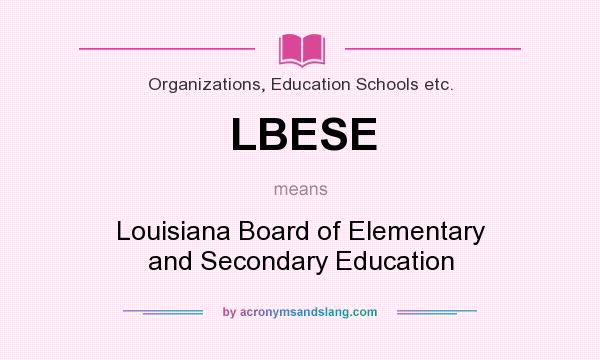 What does LBESE mean? It stands for Louisiana Board of Elementary and Secondary Education