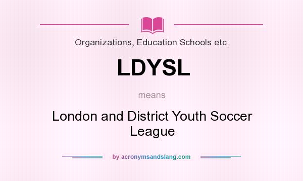 What does LDYSL mean? It stands for London and District Youth Soccer League