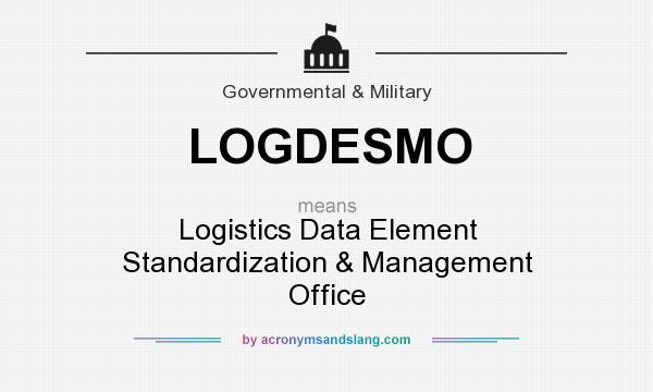 What does LOGDESMO mean? It stands for Logistics Data Element Standardization & Management Office