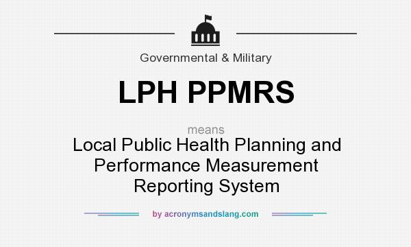 What does LPH PPMRS mean? It stands for Local Public Health Planning and Performance Measurement Reporting System