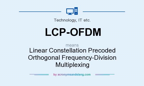What does LCP-OFDM mean? It stands for Linear Constellation Precoded Orthogonal Frequency-Division Multiplexing