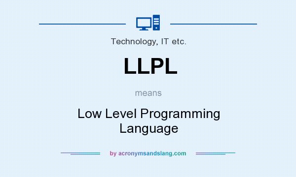 What does LLPL mean? It stands for Low Level Programming Language