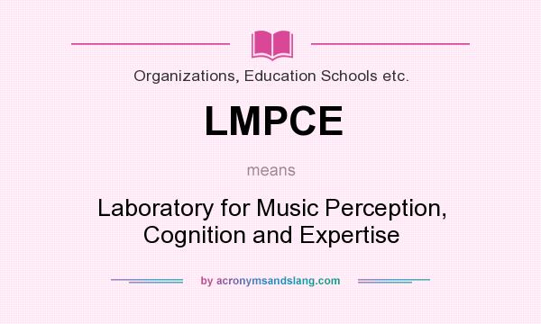 What does LMPCE mean? It stands for Laboratory for Music Perception, Cognition and Expertise