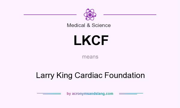 What does LKCF mean? It stands for Larry King Cardiac Foundation