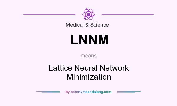 What does LNNM mean? It stands for Lattice Neural Network Minimization