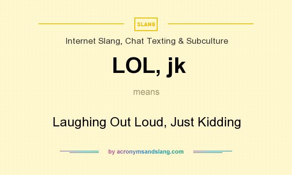 What does LOL, jk mean? - Definition of LOL, jk - LOL, jk stands