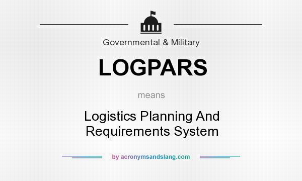 What does LOGPARS mean? It stands for Logistics Planning And Requirements System