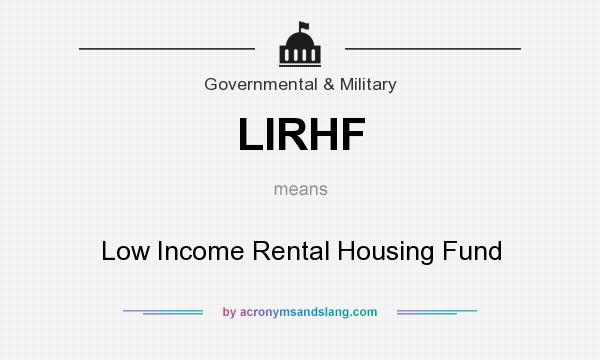 What does LIRHF mean? It stands for Low Income Rental Housing Fund