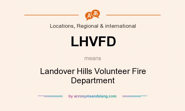What does LHVFD mean? It stands for Landover Hills Volunteer Fire Department