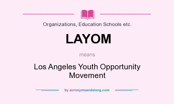 What does LAYOM mean? It stands for Los Angeles Youth Opportunity Movement