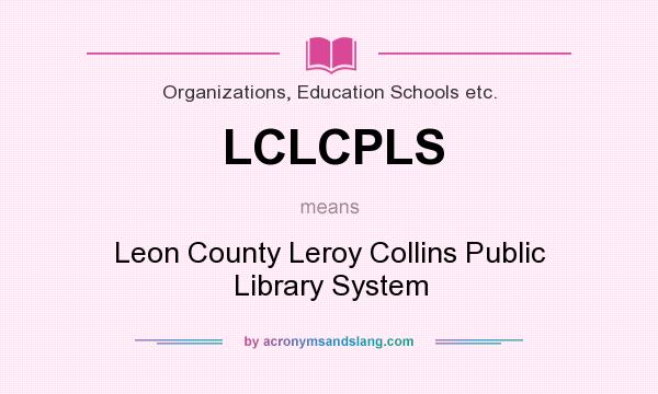 What does LCLCPLS mean? It stands for Leon County Leroy Collins Public Library System
