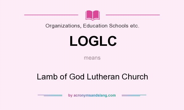 What does LOGLC mean? It stands for Lamb of God Lutheran Church
