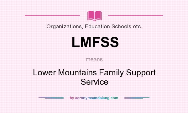 What does LMFSS mean? It stands for Lower Mountains Family Support Service