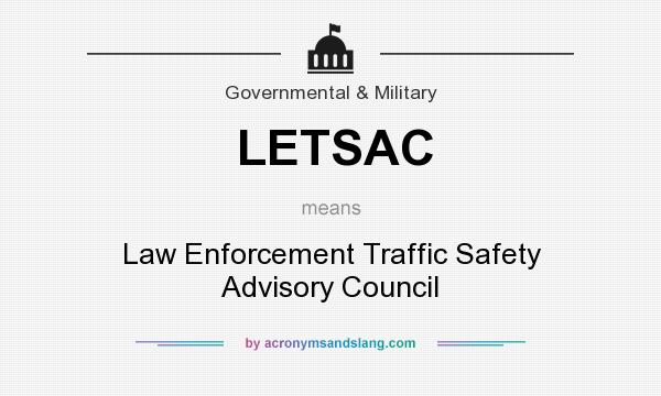 What does LETSAC mean? It stands for Law Enforcement Traffic Safety Advisory Council
