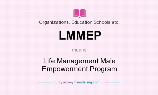 What does LMMEP mean? It stands for Life Management Male Empowerment Program