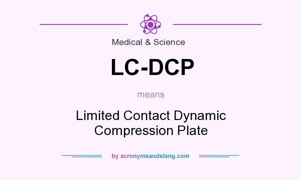 What does LC-DCP mean? It stands for Limited Contact Dynamic Compression Plate