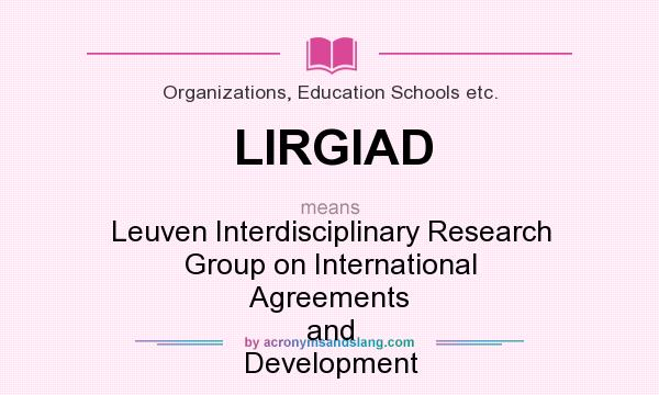 What does LIRGIAD mean? It stands for Leuven Interdisciplinary Research Group on International Agreements and Development