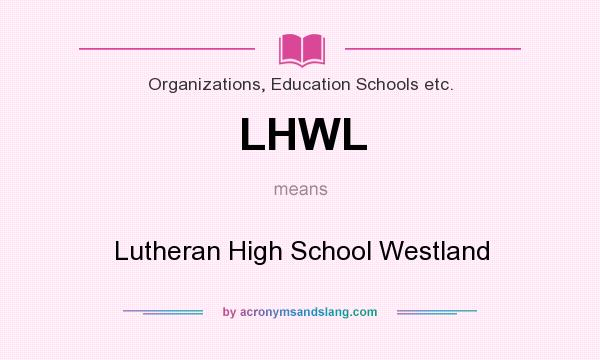 What does LHWL mean? It stands for Lutheran High School Westland