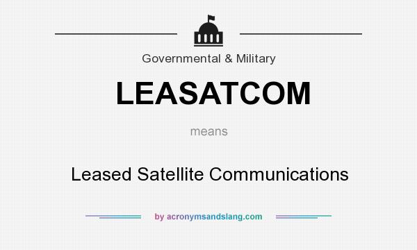 What does LEASATCOM mean? It stands for Leased Satellite Communications
