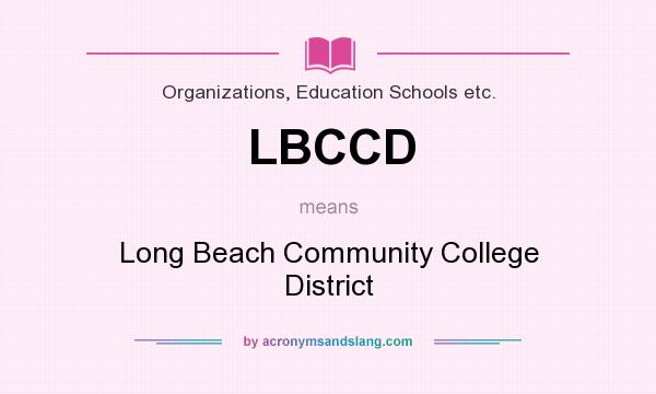 What does LBCCD mean? It stands for Long Beach Community College District