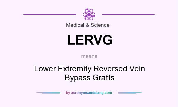 What does LERVG mean? It stands for Lower Extremity Reversed Vein Bypass Grafts