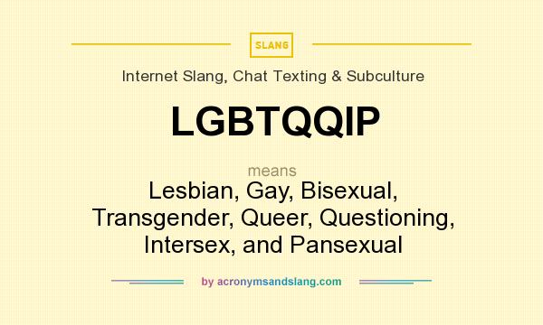 What does LGBTQQIP mean? It stands for Lesbian, Gay, Bisexual, Transgender, Queer, Questioning, Intersex, and Pansexual