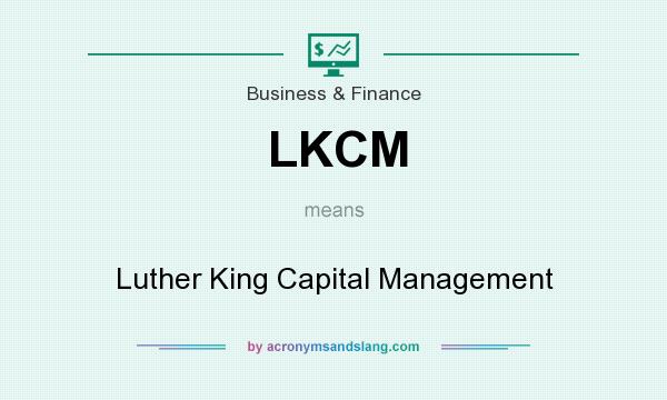 What does LKCM mean? It stands for Luther King Capital Management