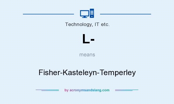 What does L- mean? It stands for Fisher-Kasteleyn-Temperley