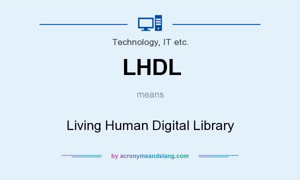 What does LHDL mean? It stands for Living Human Digital Library