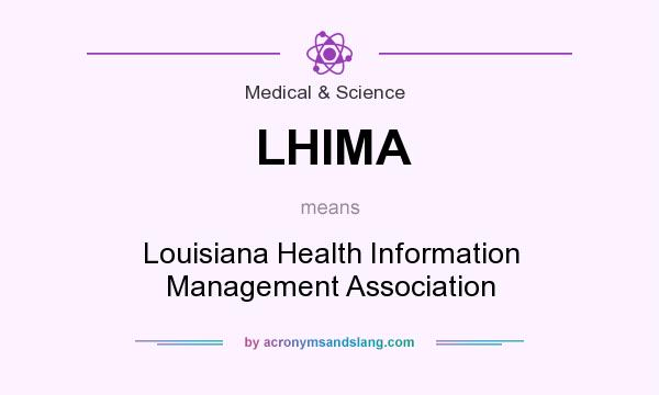 What does LHIMA mean? It stands for Louisiana Health Information Management Association