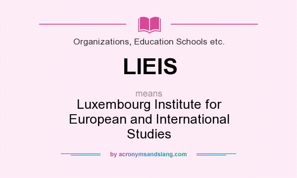 What does LIEIS mean? It stands for Luxembourg Institute for European and International Studies