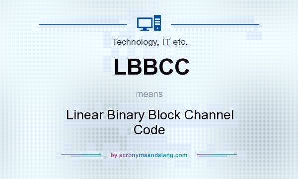 What does LBBCC mean? It stands for Linear Binary Block Channel Code