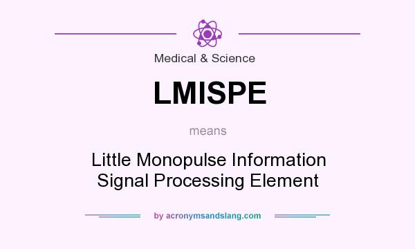 What does LMISPE mean? It stands for Little Monopulse Information Signal Processing Element
