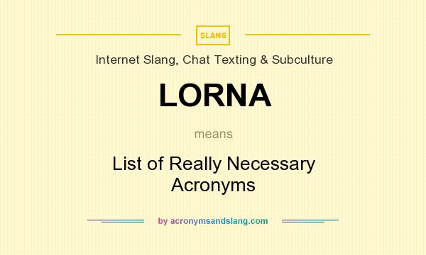 What does LORNA mean? It stands for List of Really Necessary Acronyms