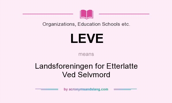 What does LEVE mean? It stands for Landsforeningen for Etterlatte Ved Selvmord