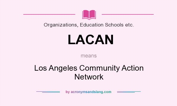 What does LACAN mean? It stands for Los Angeles Community Action Network