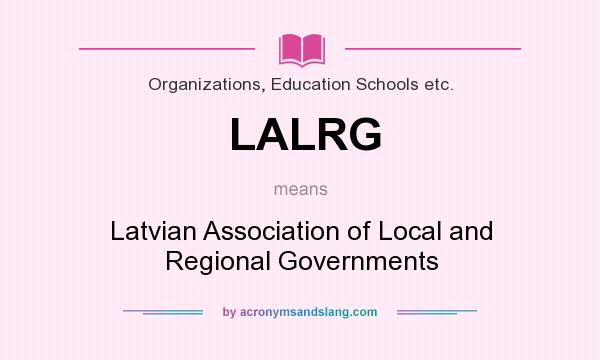 What does LALRG mean? It stands for Latvian Association of Local and Regional Governments