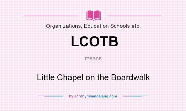 What does LCOTB mean? It stands for Little Chapel on the Boardwalk