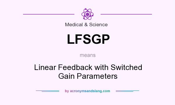 What does LFSGP mean? It stands for Linear Feedback with Switched Gain Parameters