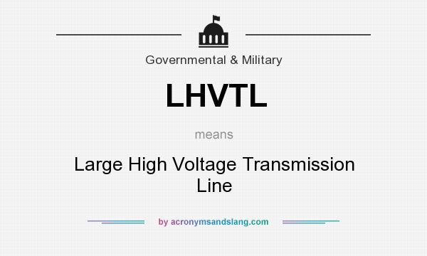 What does LHVTL mean? It stands for Large High Voltage Transmission Line