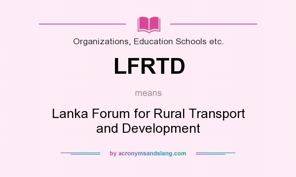 What does LFRTD mean? It stands for Lanka Forum for Rural Transport and Development