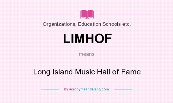 What does LIMHOF mean? It stands for Long Island Music Hall of Fame