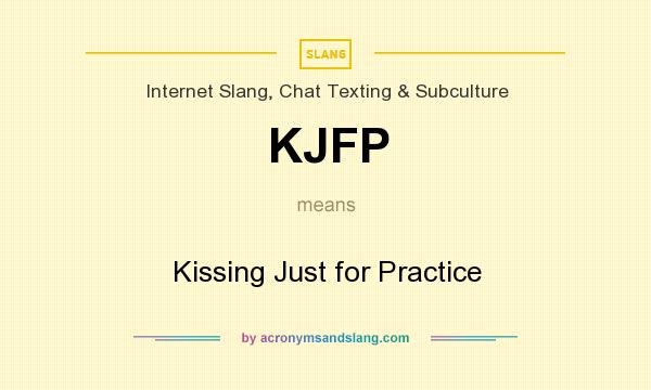What does KJFP mean? It stands for Kissing Just for Practice