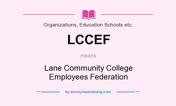 What does LCCEF mean? It stands for Lane Community College Employees Federation