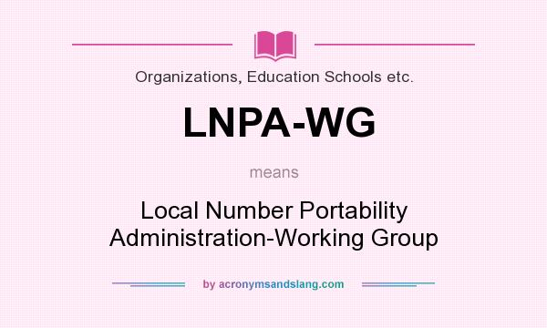 What does LNPA-WG mean? It stands for Local Number Portability Administration-Working Group