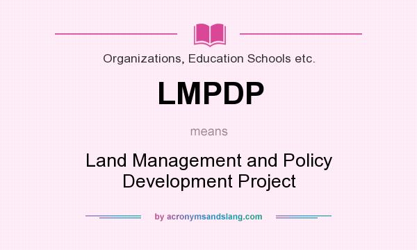 What does LMPDP mean? It stands for Land Management and Policy Development Project